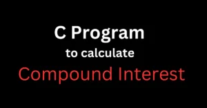 Compound Interest Calculation in C